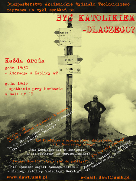 Duszpasterstwo Akademickie Wydziału Teologicznego zaprasza na cykl spotkań pt. Być katolikiem - dlaczego? Spotkania w środy o godz. 18:30 w kaplicy wydziałowej